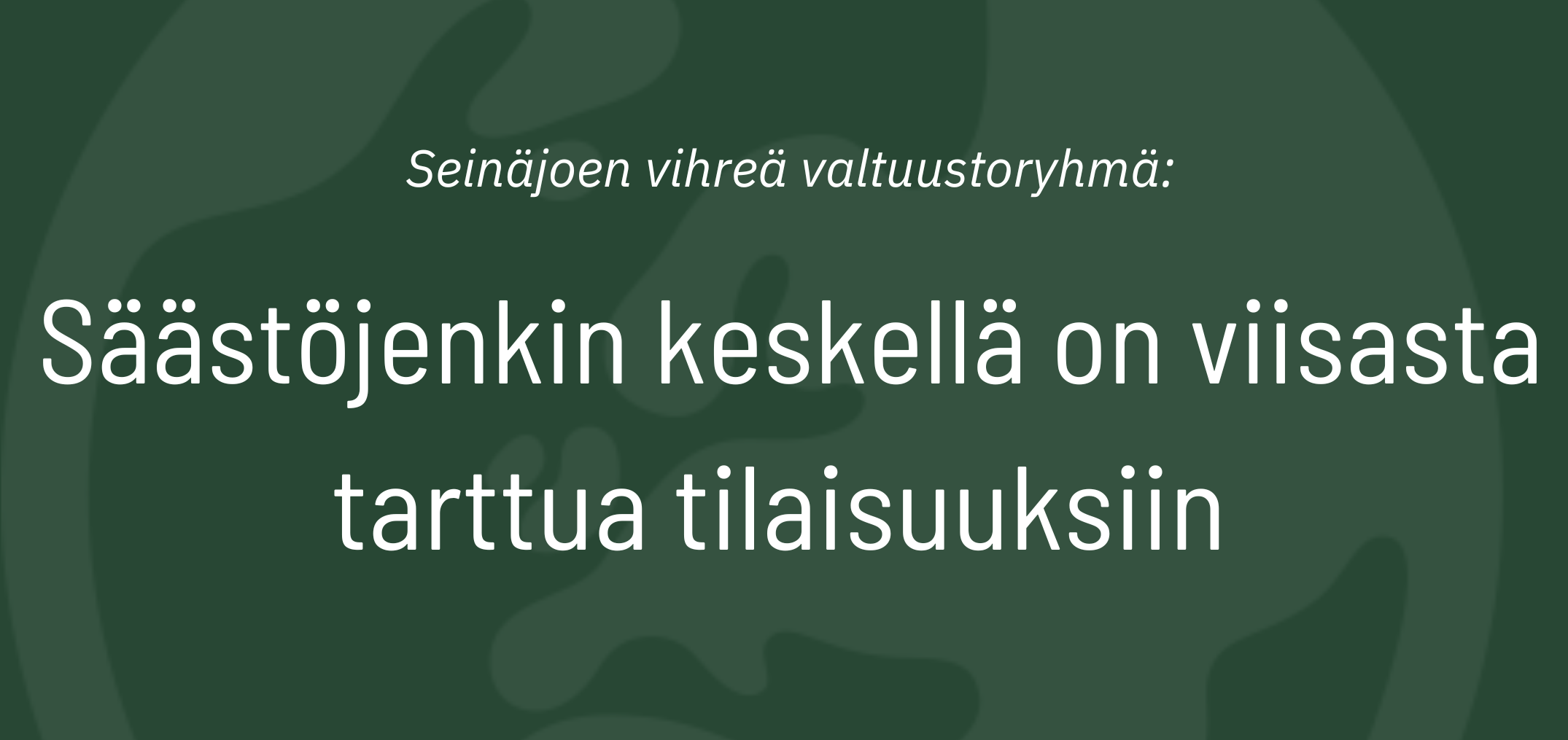 Säästöjenkin keskellä on viisasta tarttua tilaisuuksiin